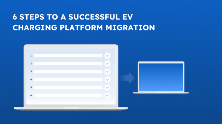 How to plan and execute an EV charging platform migration - In part one of our blog post series on EV charging platform migrations, we explained why you should migrate to a new EV charging software solution and the right time to do so. Once you have made the decision to switch your software, you are ready to plan and execute your platform migration. Setting the right expectations at the start is critical, as there is no such thing as a perfect migration. Every migration has unique challenges; unfortunately, there is no “one-size-fits-all” solution. However, we have created an optimal process to minimize mistakes and mishaps. If you follow the next six steps, you will set yourself up for the best possible outcome.