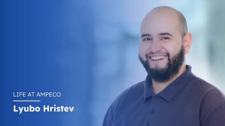 Meet Lyubomir Hristev - Welcome back to “Life at AMPECO” where we present the people behind our company’s achievements. From Software Engineering through Solution Consulting and Product Management team members in our previous editions, these are the stories about what it is to be part of AMPECO’s dream team.